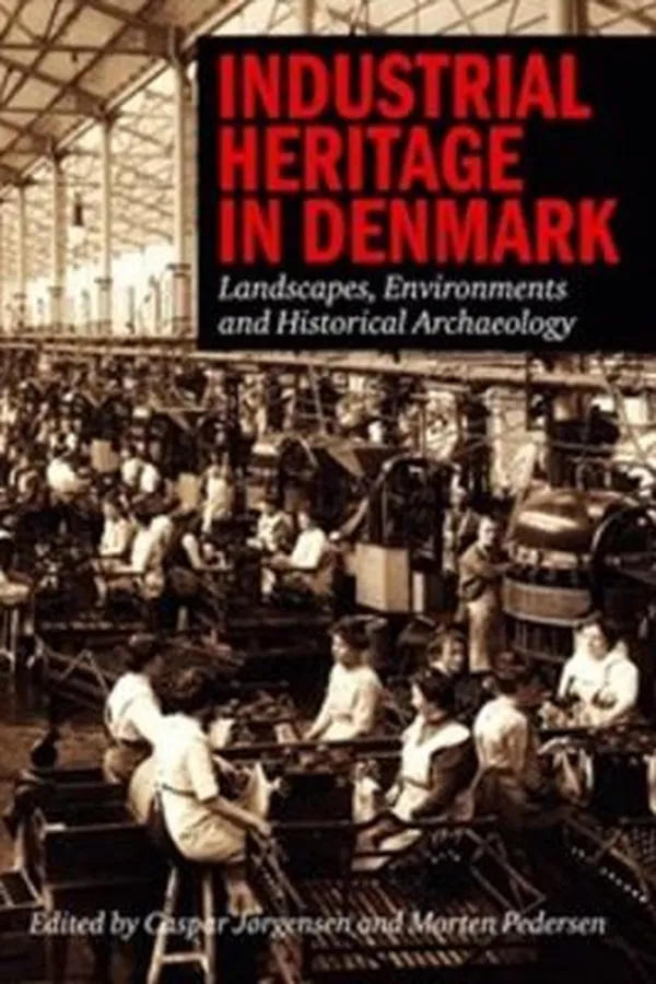 Capa de Industrial Heritage In Denmark Landscapes Environments Historical Archaeology