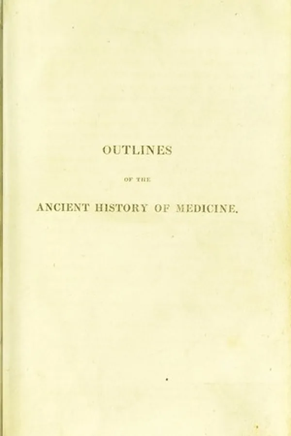 Capa de Outlines of the ancient history of medicine ; being a view of the progress of the healing art among the Egyptians, Greeks, Romans and Arabians