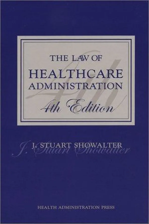 Capa de The law of healthcare administration / J. Stuart Showalter