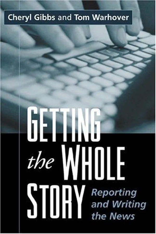 Capa de Getting the whole story : reporting and writing the news