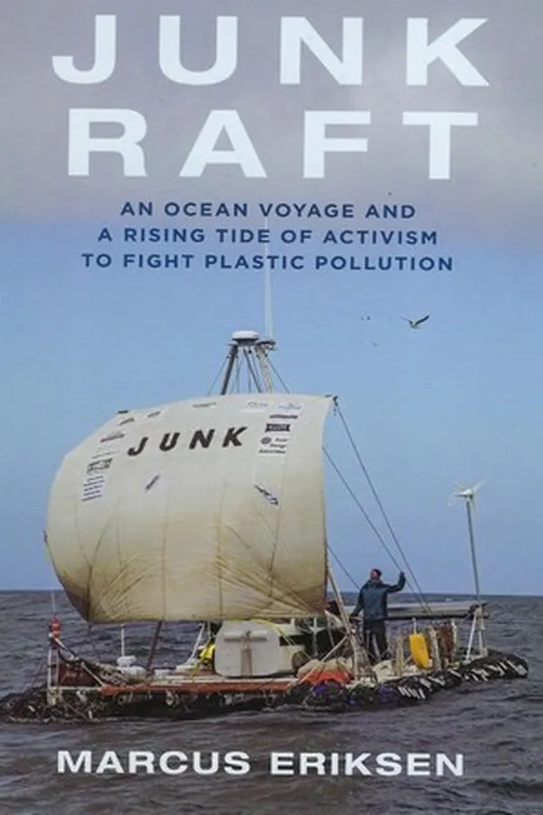 Capa de Junk raft : an ocean voyage and a rising tide of activism to fight plastic pollution