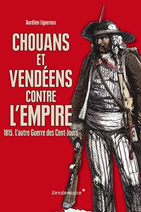 Capa de Chouans et Vendéens contre l'Empire : 1815. L'autre Guerre des Cents-Jours