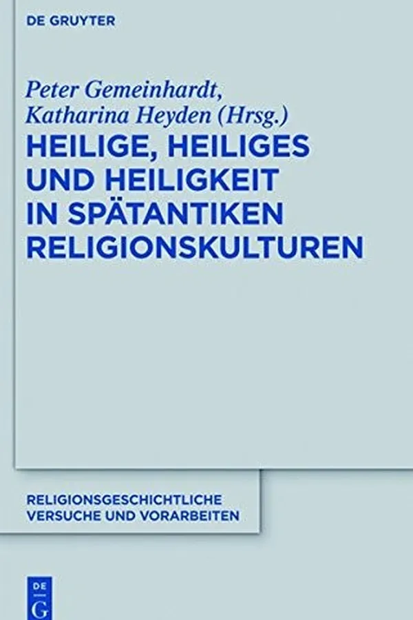 Capa de Heilige, Heiliges Und Heiligkeit in Spatantiken Religionskulturen (Religionsgeschichtliche Versuche Und Vorarbeiten) (German Edition)
