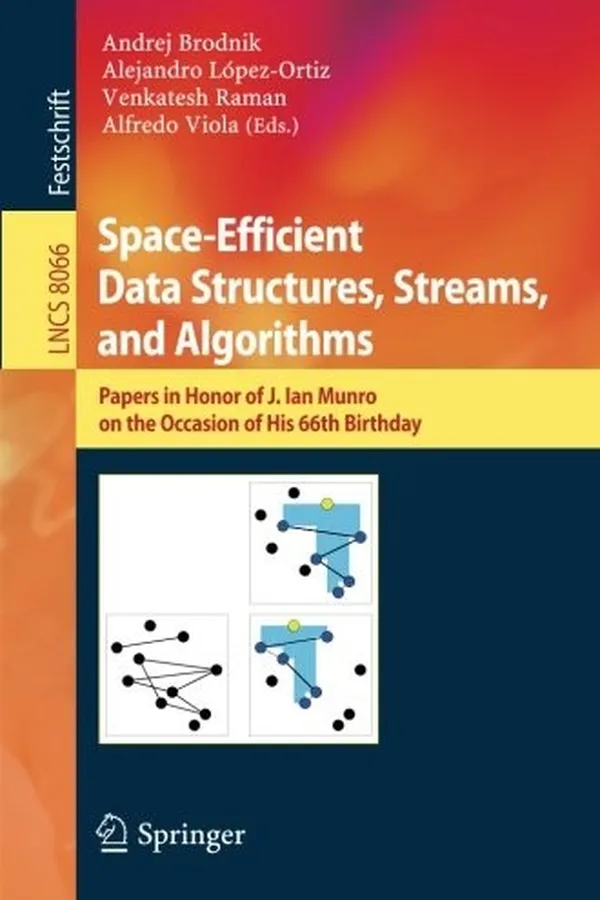 Capa de Space-Efficient Data Structures, Streams, and Algorithms: Papers in Honor of J. Ian Munro, on the Occasion of His 66th Birthday (Lecture Notes in Computer Science)