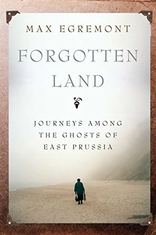 Capa de Forgotten Land: Journeys Among the Ghosts of East Prussia