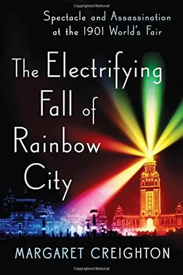 Capa de The Electrifying Fall of Rainbow City: Spectacle and Assassination at the 1901 World's Fair