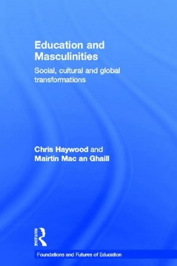 Capa de Education and Masculinities: Social, cultural and global transformations (Foundations and Futures of Education)