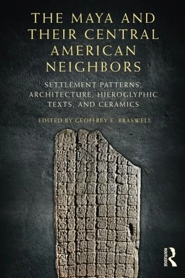 Capa de The Maya and Their Central American Neighbors: Settlement Patterns, Architecture, Hieroglyphic Texts and Ceramics