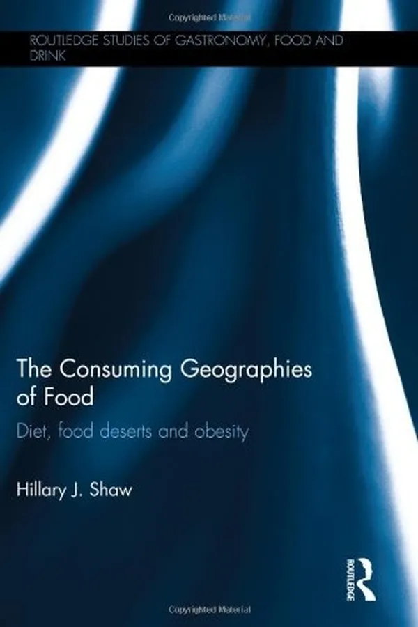 Capa de The Consuming Geographies of Food: Diet, Food Deserts and Obesity (Routledge Studies of Gastronomy, Food and Drink)