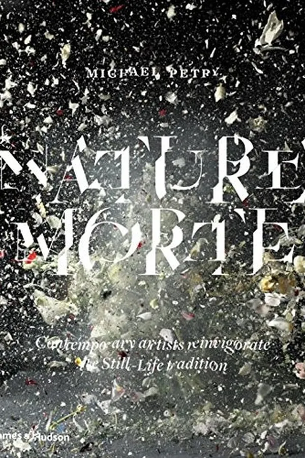 Capa de Nature Morte: Contemporary artists reinvigorate the Still-Life tradition