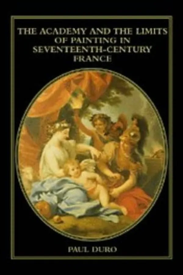 Capa de The Academy and the limits of painting in seventeenth-century France