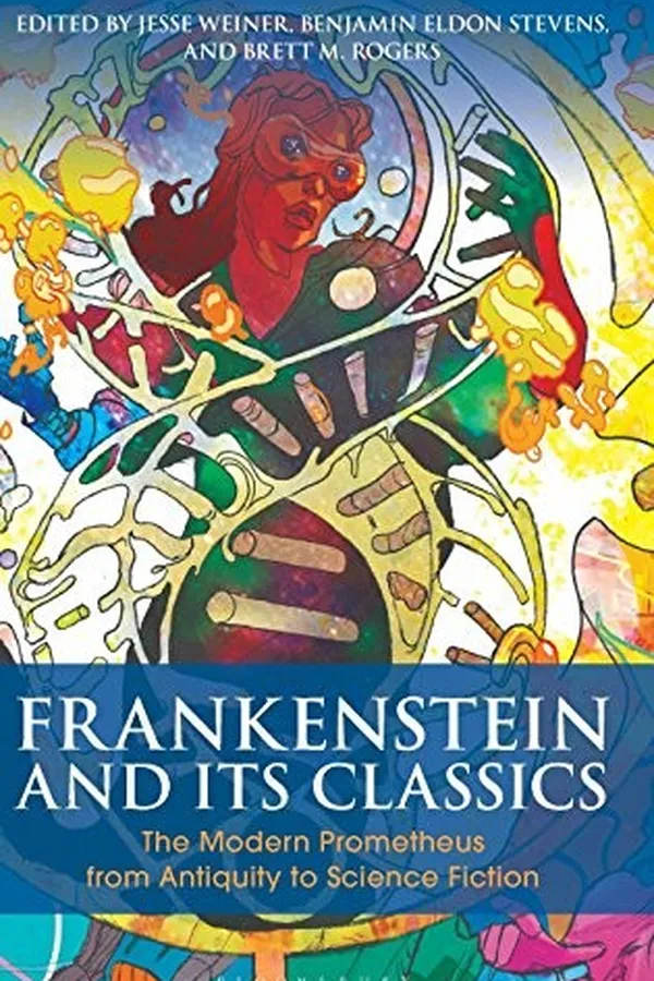 Capa de Frankenstein and Its Classics: The Modern Prometheus from Antiquity to Science Fiction (Bloomsbury Studies in Classical Reception)