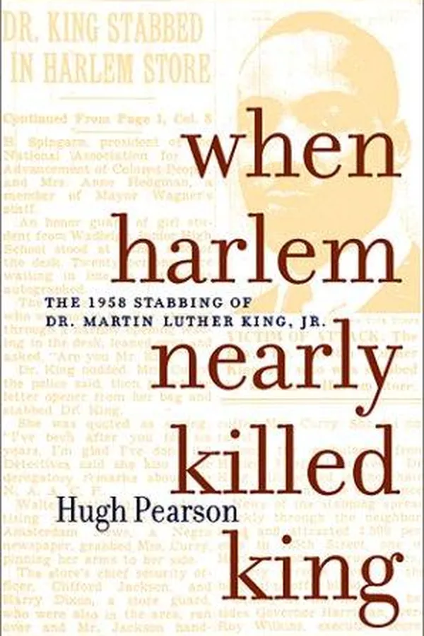 Capa de When Harlem nearly killed King : the 1958 stabbing of Dr. Martin Luther King, Jr. / Hugh Pearson