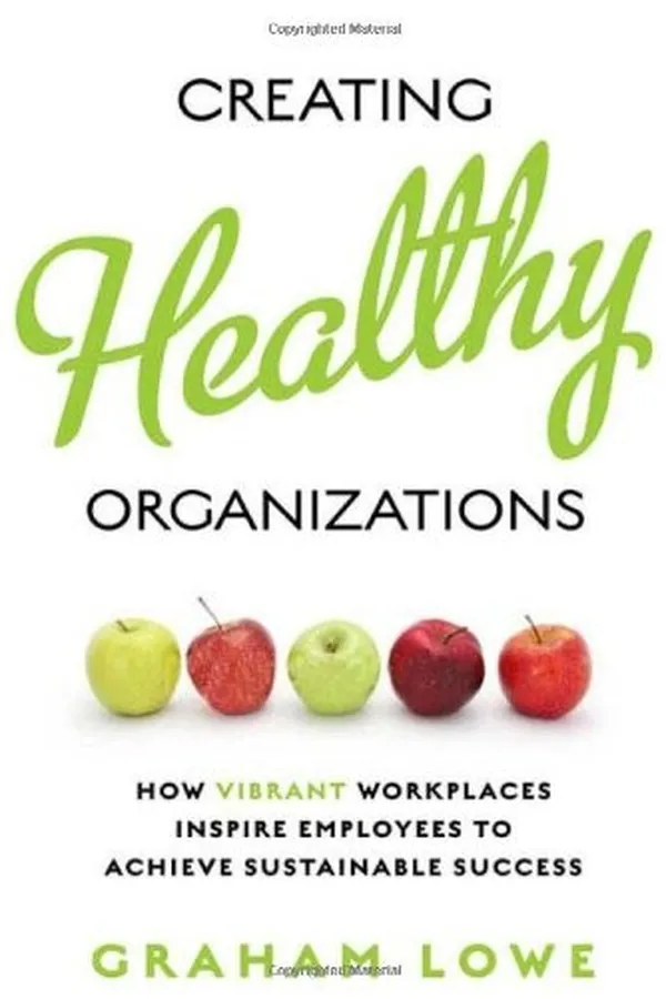 Capa de Creating Healthy Organizations: How Vibrant Workplaces Inspire Employees to Achieve Sustainable Success (Rotman-UTP Publishing)