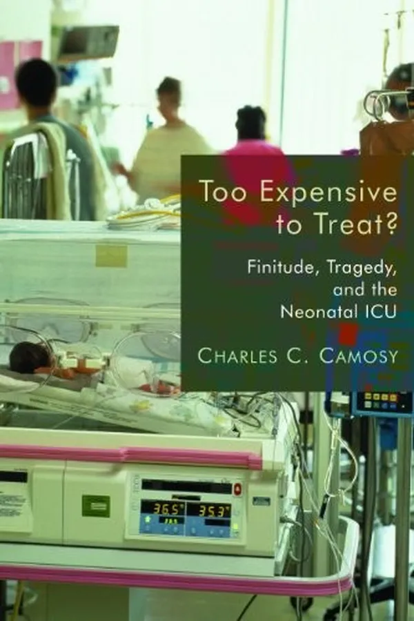 Capa de Too Expensive to Treat?: Finitude, Tragedy, and the Neonatal ICU