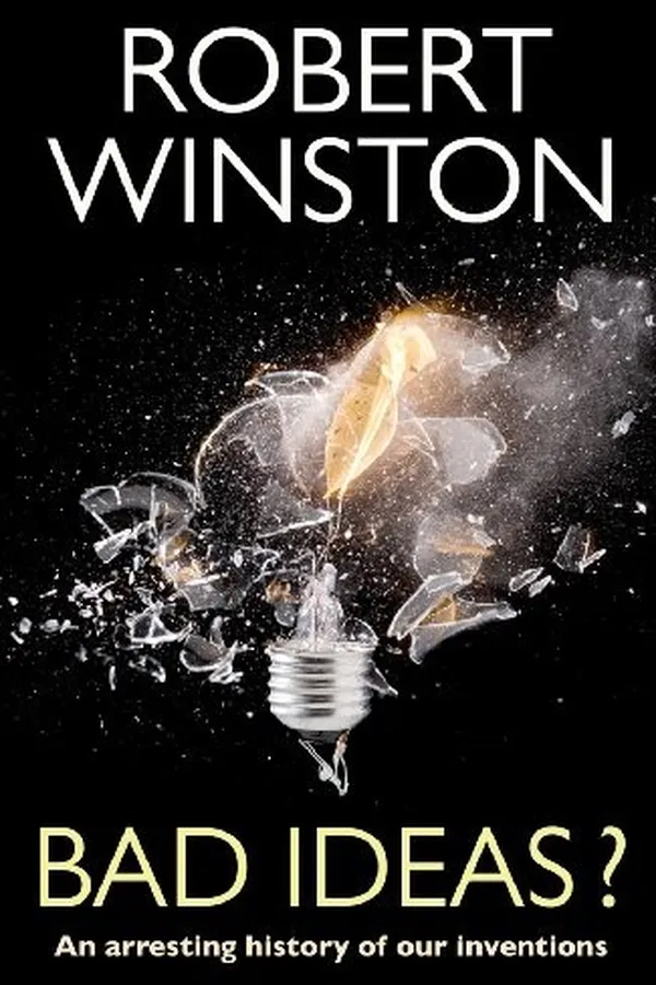 Capa de BAD IDEAS?: AN ARRESTING HISTORY OF OUR INVENTIONS: HOW OUR FINEST INVENTIONS NEARLY FINISHED US OFF