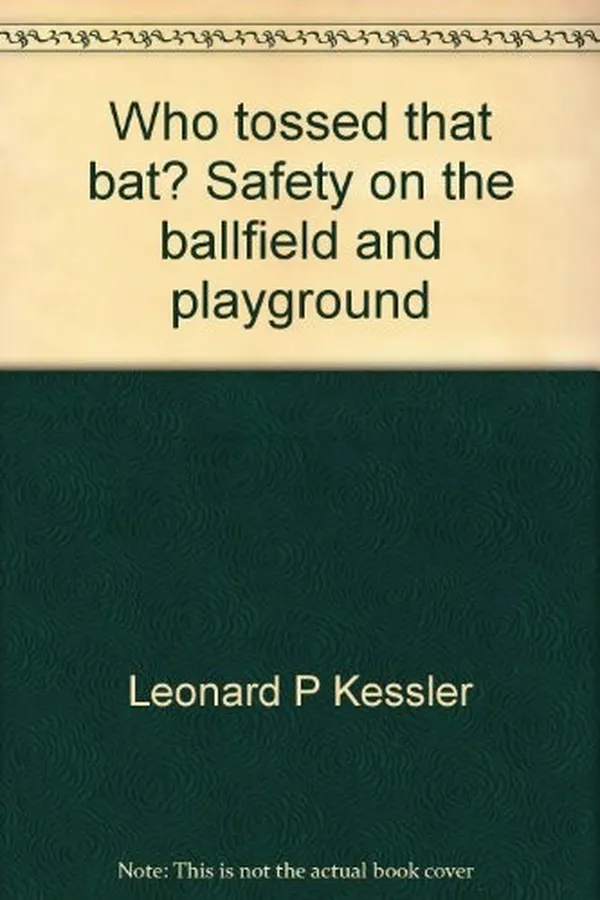 Capa de Who tossed that bat? Safety on the ballfield and playground