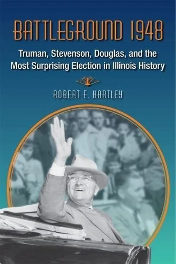 Capa de Battleground 1948: Truman, Stevenson, Douglas, and the Most Surprising Election in Illinois History