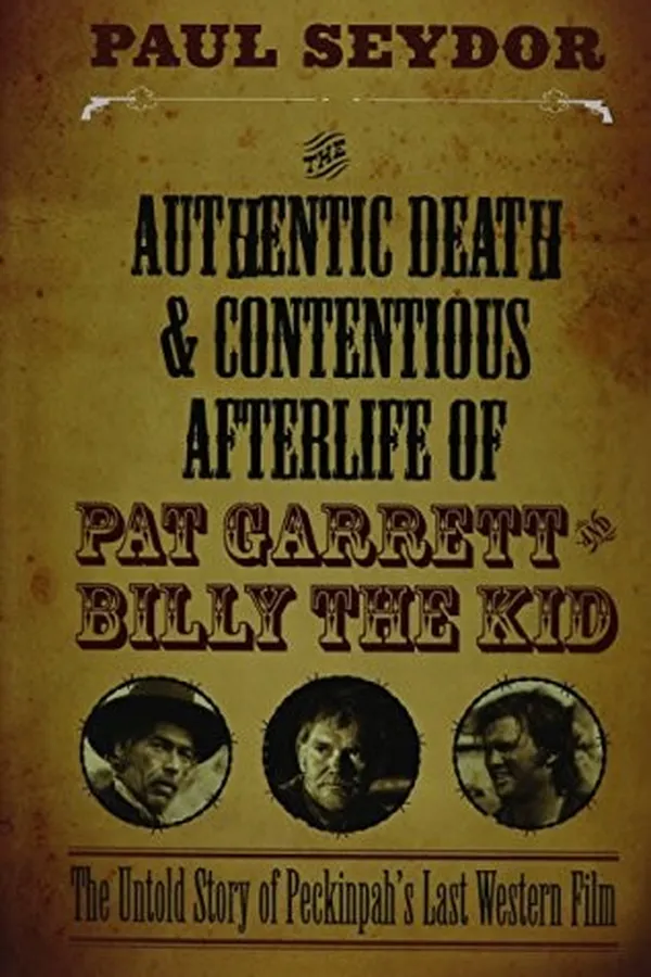 Capa de The Authentic Death and Contentious Afterlife of Pat Garrett and Billy the Kid: The Untold Story of Peckinpah's Last Western Film