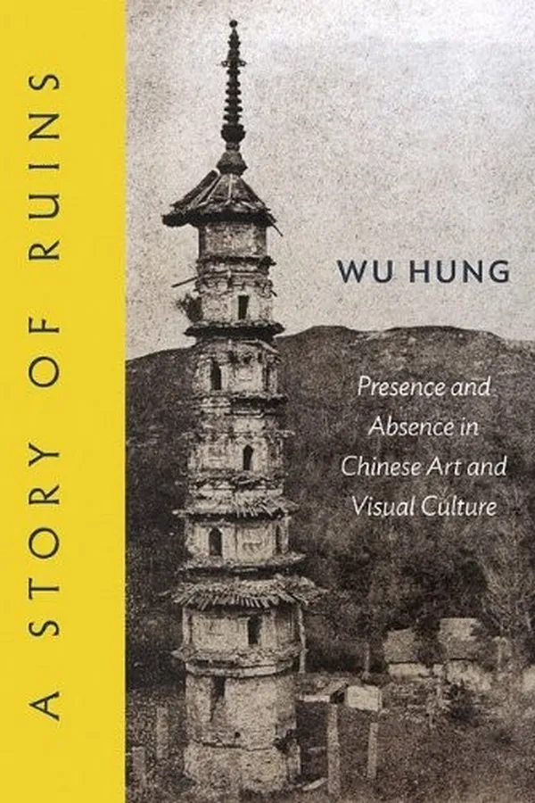Capa de A Story of Ruins: Presence and Absence in Chinese Art and Visual Culture