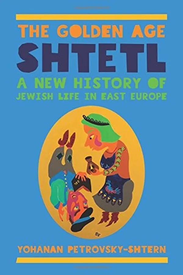 Capa de The Golden Age Shtetl: A New History of Jewish Life in East Europe