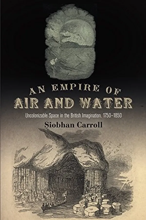 Capa de An Empire of Air and Water: Uncolonizable Space in the British Imagination, 1750-1850