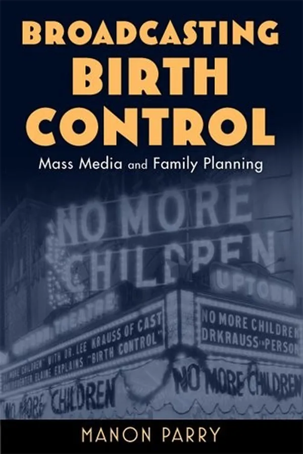 Capa de Broadcasting Birth Control: Mass Media and Family Planning (Critical Issues in Health and Medicine)