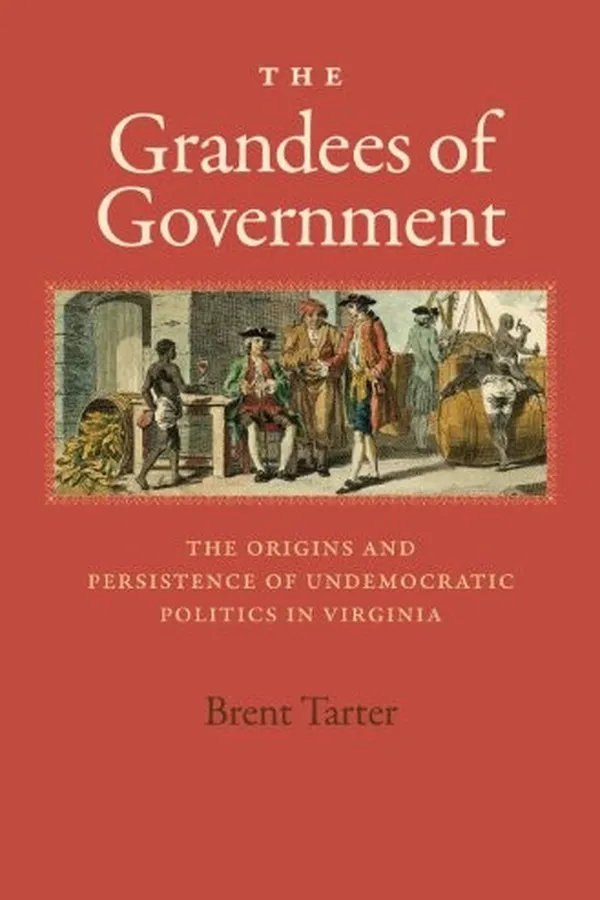 Capa de The Grandees of Government: The Origins and Persistence of Undemocratic Politics in Virginia