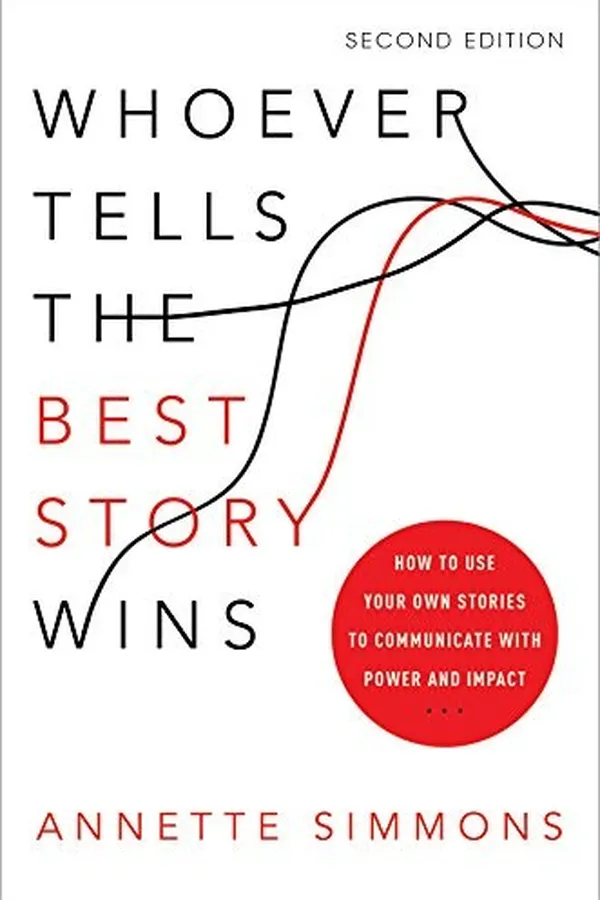 Capa de Whoever Tells the Best Story Wins: How to Use Your Own Stories to Communicate with Power and Impact