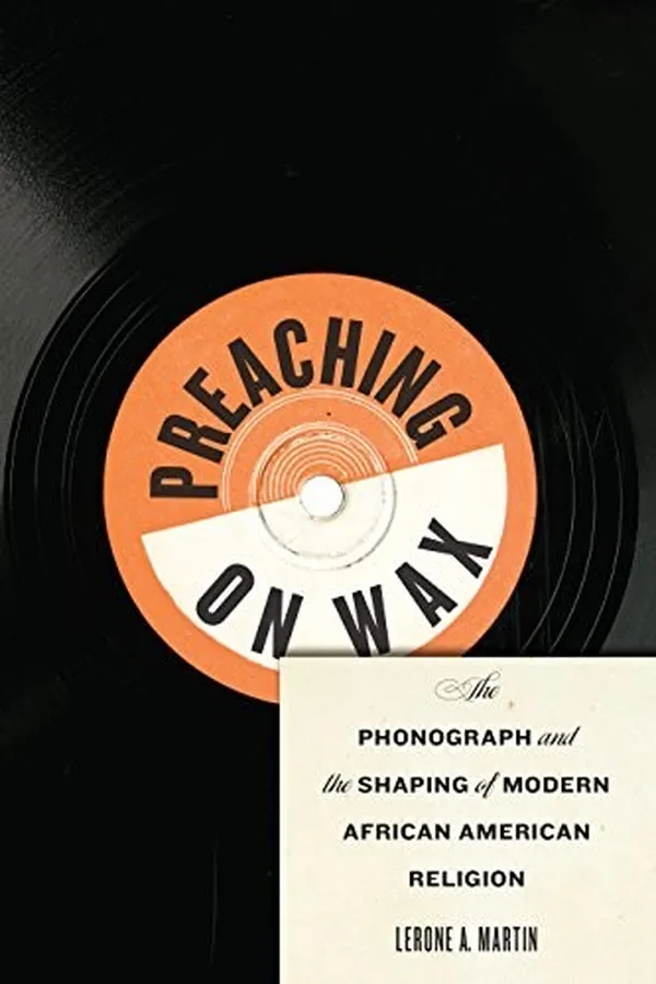 Capa de Preaching on Wax: The Phonograph and the Shaping of Modern African American Religion (Religion, Race, and Ethnicity)