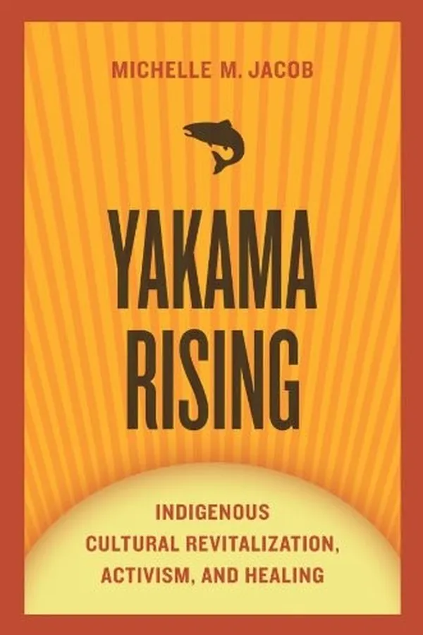 Capa de Yakama Rising: Indigenous Cultural Revitalization, Activism, and Healing (First Peoples: New Directions in Indigenous Studies)