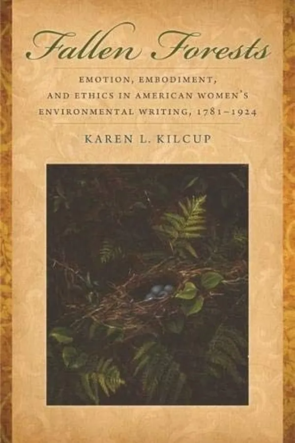 Capa de Fallen Forests: Emotion, Embodiment, and Ethics in American Women's Environmental Writing, 1781-1924