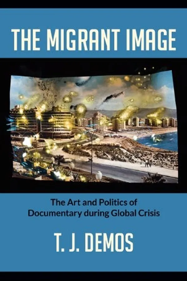Capa de The Migrant Image: The Art and Politics of Documentary during Global Crisis