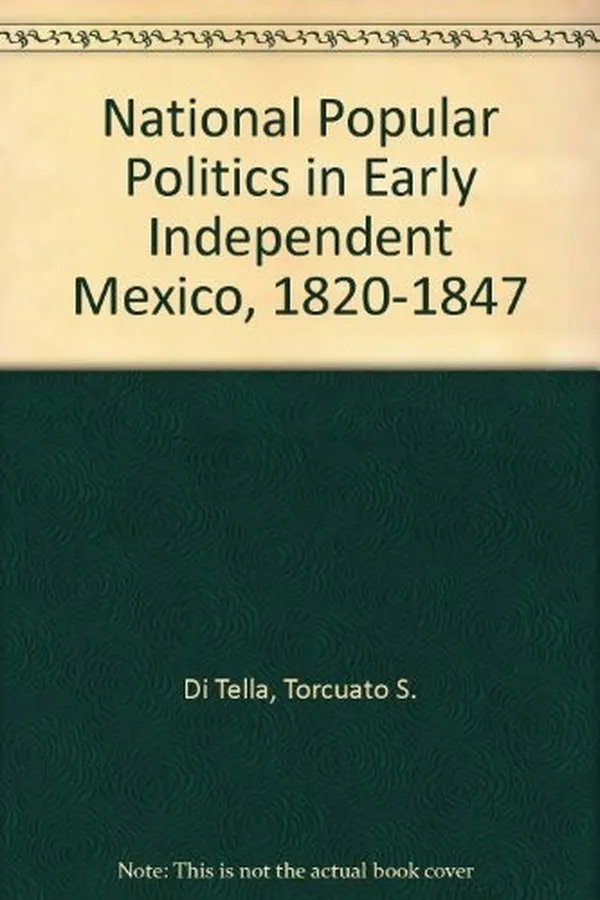 Capa de National popular politics in early independent Mexico, 1820-1847