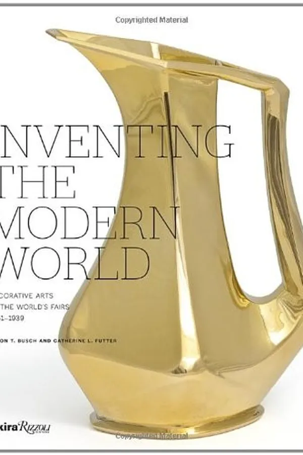 Capa de Inventing the Modern World: Decorative Arts at the World's Fairs, 1851-1939