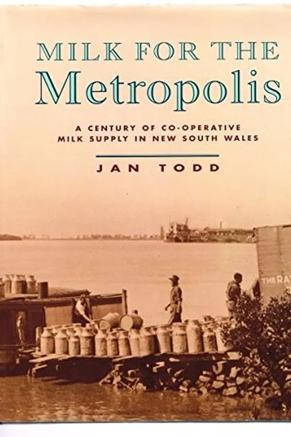 Capa de Milk for the metropolis: A century of co-operative milk supply in New South Wales