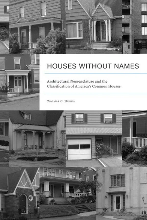 Capa de Houses without Names: Architectural Nomenclature and the Classification of America’s Common Houses (Vernacular Architecture Studies)