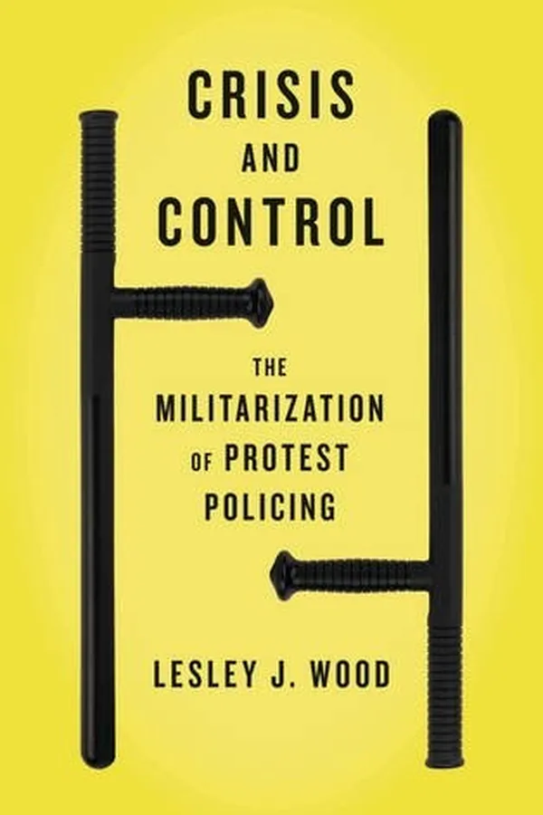 Capa de Crisis and Control: The Militarization of Protest Policing