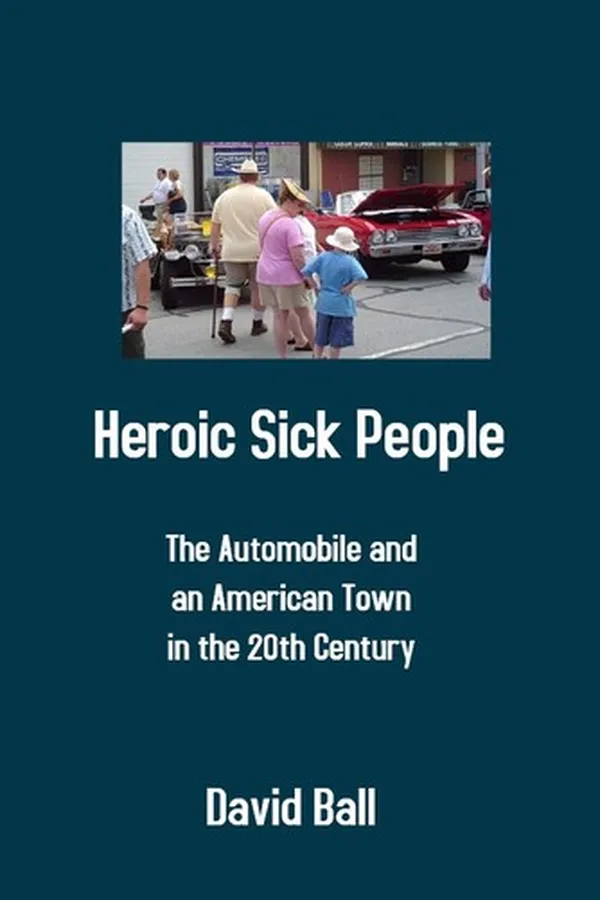 Capa de Heroic Sick People - The Automobile and an American Town in the 20th Century