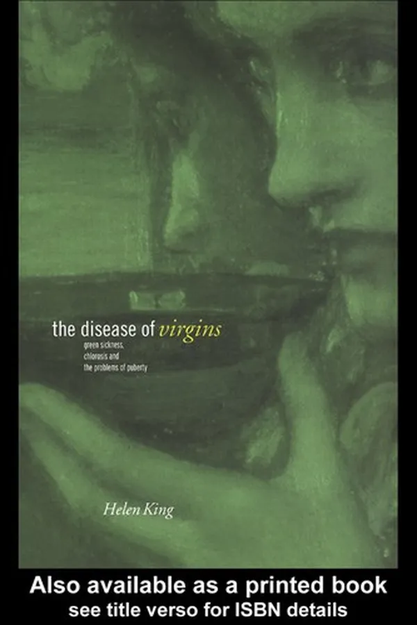 Capa de DISEASE OF VIRGINS: GREEN SICKNESS, CHLOROSIS AND THE PROBLEMS OF PUBERTY