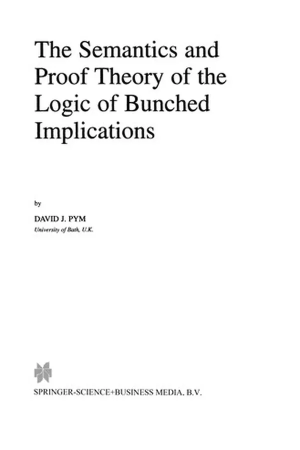 Capa de The Semantics and Proof Theory of the Logic of Bunched Implications