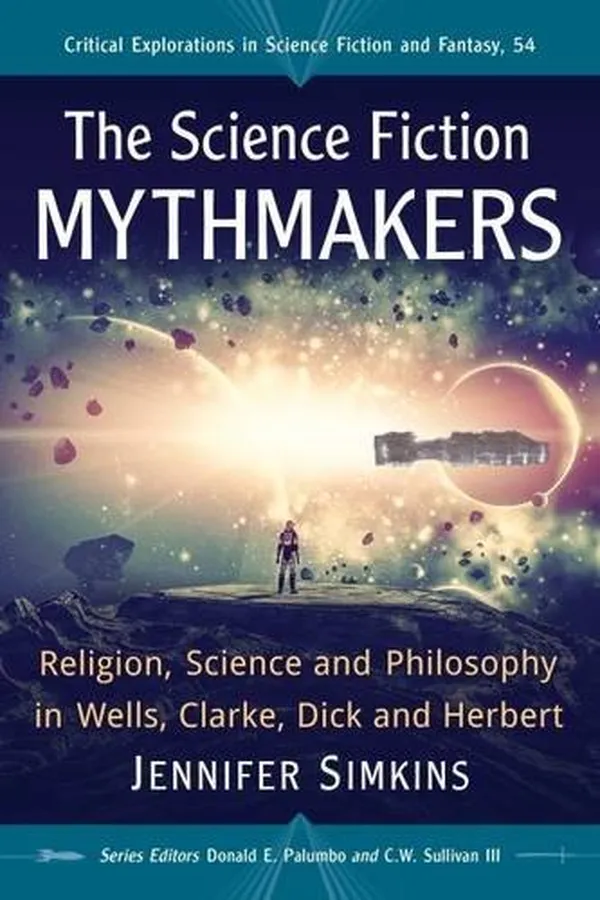 Capa de The Science Fiction Mythmakers: Religion, Science and Philosophy in Wells, Clarke, Dick and Herbert (Critical Explorations in Science Fiction and Fantasy)