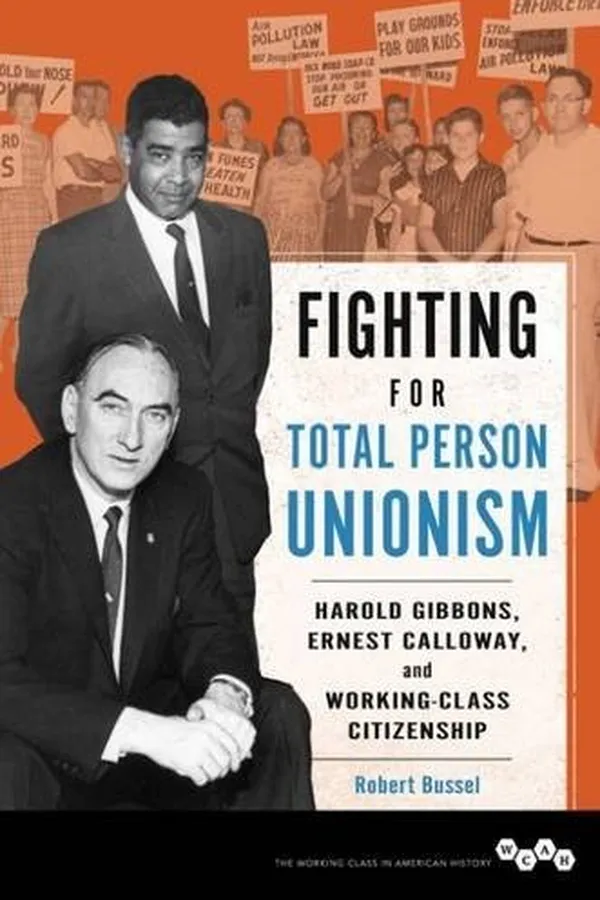 Capa de Fighting for Total Person Unionism: Harold Gibbons, Ernest Calloway, and Working-Class Citizenship (Working Class in American History)
