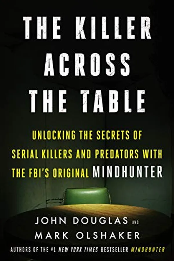 Capa de The Killer Across the Table: Unlocking the Secrets of Serial Killers and Predators with the FBI's Original Mindhunter