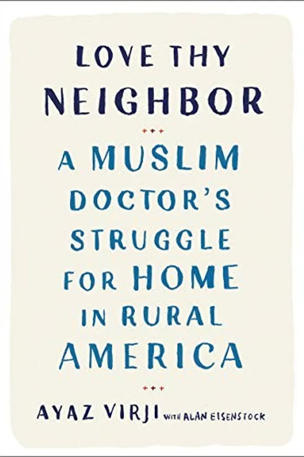 Capa de Love Thy Neighbor: A Muslim Doctor's Struggle for Home in Rural America