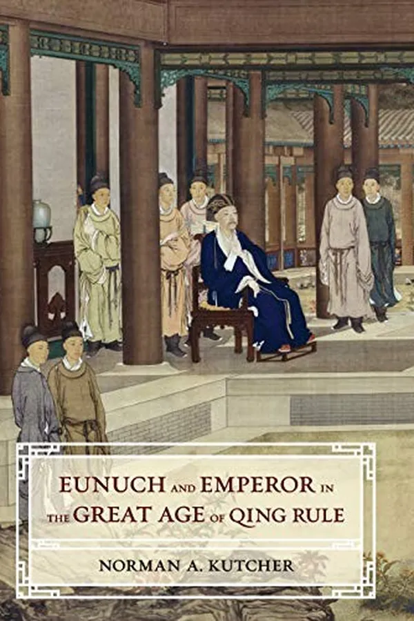 Capa de Eunuch and Emperor in the Great Age of Qing Rule