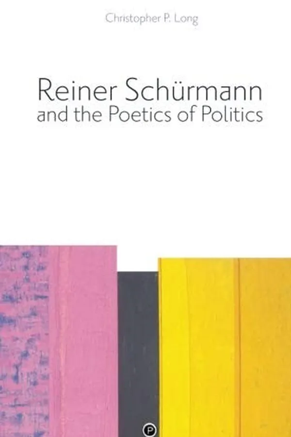 Capa de Reiner Schürmann and the Poetics of Politics