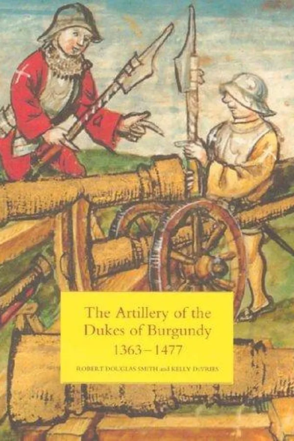 Capa de The artillery of the Dukes of Burgundy, 1363-1477