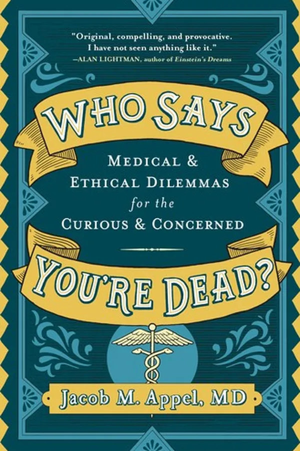 Capa de Who Says You're Dead? Medical & Ethical Dilemmas for the Curious & Concerned