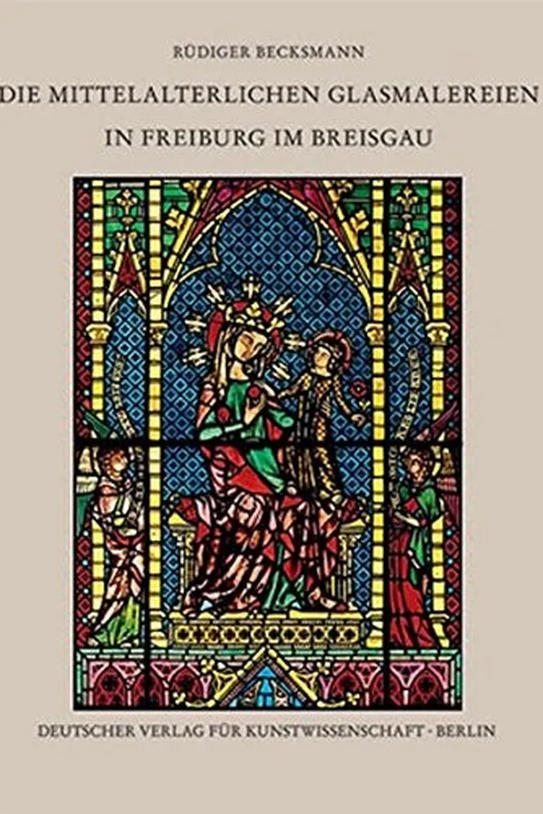 Capa de Die Mittelalterlichen Glasmalereien in Freiburg Im Breisgau
